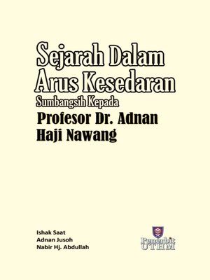 cover image of Sejarah Dalam Arus Kesedaran Sumbangsih Kepada Profesor Dr. Adnan Haji Nawang